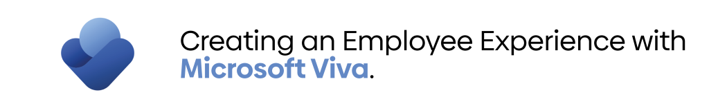 Creating an Employee Experience with Microsoft Viva.